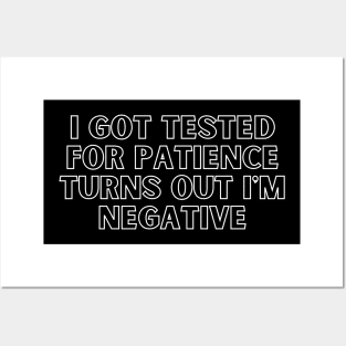 I Got Tested For Patience Turns Out I'm Negative Posters and Art